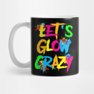 Let Glow Crazy Colorful Quote Colorful Tie Dye squad team Mug